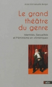 Le grand théâtre du genre. Identités, sexualités et féminisme en Amérique