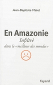 En Amazonie. Infiltré dans le 'meilleur des mondes'