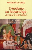 L'érotisme au Moyen Age. Le corps, le désir, l'amour