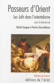 Passeurs d'Orient. Les Juifs dans l'orientalisme