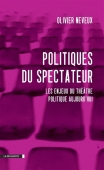 Politiques du spectateur. Les enjeux du théâtre politique aujourd'hui