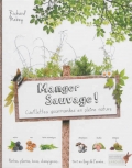 Manger sauvage ! Cueillettes gourmandes en pleine nature