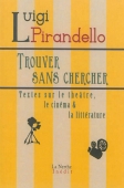 Trouver sans chercher. Textes sur le théâtre, le cinéma & la littérature