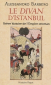 Le Divan d'Istanbul. Une brève histoire de l'Empire ottoman