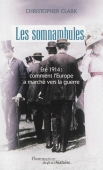 Les somnambules. Eté 1914, comment l'Europe a marché vers la guerre