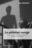 Le plébéien enragé. Une contre-histoire de la modernité de Rousseau à Losey