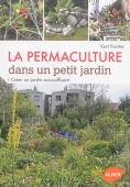 La permaculture dans un petit jardin : créer un jardin autosuffisant.