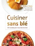 Cuisiner sans blé, 120 recettes pour vous faire du bien