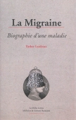 La migraine. Biographie d'une maladie