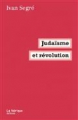 Judaisme et révolution - Pour une éthique hors la loi vol 2