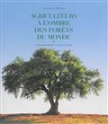 Agriculteurs à l'ombre des forêts du monde : agroforesteries vernaculaires