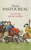 Le roi tué par un cochon: une mort infâme aux origines des emblêmes de la France?