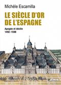Le siècle d'or de l'Espagne. Apogé et déclin. 1492-1598.