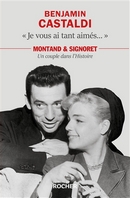 Je vous ai tant aimés... Montand & Signoret, un couple dans l'histoire