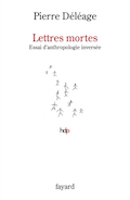 Lettres mortes, essai d'anthropologie inversée