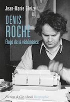 Denis Roche éloge de la véhémence