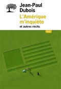 L'Amérique m'inquiète et autres récits