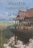 Enquêtes vagabondes : le voyage illustré d'Emile Guimet en Asie