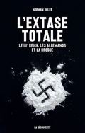 L'extase totale: le IIIème Reich, les allemands et la drogue