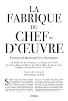 La fabrique du chef-d'oeuvre : comment naissent les classiques