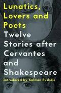 Lunatics, lovers and poets