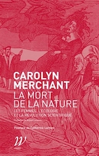 La mort de la nature. Les femmes, l'écologie et la révolution scientifique