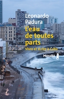 L'eau de toutes parts. Vivre et écrire à Cuba